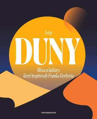 Světy Duny - Místa a kultury, které inspirovaly Franka Herberta