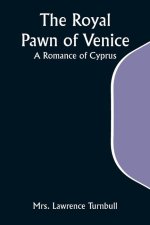 The Royal Pawn of Venice; A Romance of Cyprus