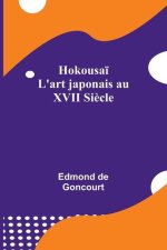 Hokousa?; L'art japonais au XVII Si?cle