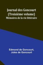 Journal des Goncourt (Troisi?me volume); Mémoires de la vie littéraire
