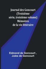 Journal des Goncourt (Troisi?me série, troisi?me volume); Mémoires de la vie littéraire