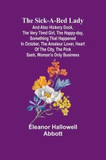The Sick-a-Bed Lady; And Also Hickory Dock, The Very Tired Girl, The Happy-Day, Something That Happened in October, The Amateur Lover, Heart of The Ci