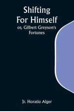 Shifting For Himself; or, Gilbert Greyson's Fortunes