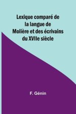 Lexique comparé de la langue de Moli?re et des écrivains du XVIIe si?cle