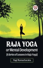 Raja Yoga Or Mental Development (A Series Of Lessons In Raja Yoga)