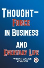 Thought-Force In Business And Everyday Life