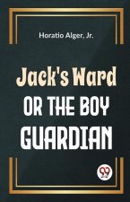 Jack'S Ward Or The Boy Guardian