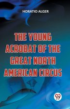 The Young Acrobat Of The Great North American Circus