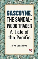 Gascoyne, The Sandal-Wood Trader A Tale Of The Pacific