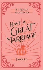 If I Really Wanted to Have a Great Marriage, I Would . . .