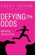 Defying the Odds, Mastering the Art of You