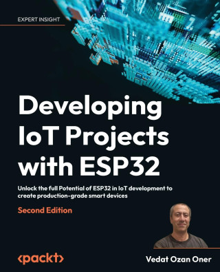 Developing IoT Projects with ESP32 - Second Edition