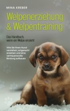 Welpenerziehung & Welpentraining - Das Handbuch, wenn ein Welpe einzieht: Wie Sie Ihren Hund verstehen, artgerecht erziehen und eine vertrauensvolle B