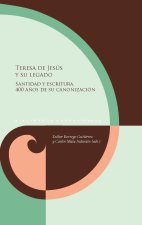 Teresa de Jesús y su legado. Santidad y escritura. 400 a?os de su canonización