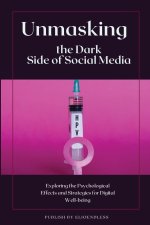 Unmasking the Dark Side of Social Media