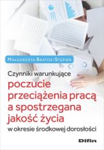 Czynniki warunkujące poczucie przeciążenia pracą a spostrzegana jakość życia w okresie środkowej dor
