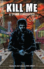 KILL ME & OTHER CURIOSITIES