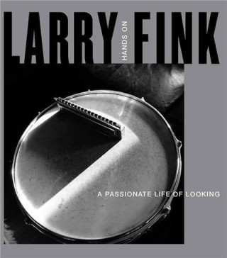 Larry Fink: Hands On / A Passionate Life of Looking /anglais