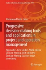 Progressive decision-making tools and applications in project and operation management