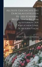 Aelteste Geschichte des durchlauchtigsten Hauses Scheiern-Wittelsbach bis zum Aussterben der gräflichen Linie Scheiern-Valai