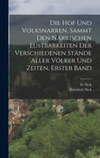 Die Hof Und Volksnarren, Sammt Den Närrischen Lustbarkeiten Der Verschiedenen Stände Aller Völker Und Zeiten, Erster Band