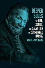 Deeper Blues – The Life, Songs, and Salvation of Cornbread Harris