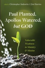 Paul Planted, Apollos Watered, but God
