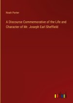 A Discourse Commemorative of the Life and Character of Mr. Joseph Earl Sheffield