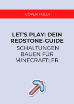 Let's Play. Dein Redstone-Guide