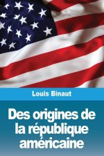 Des origines de la république américaine