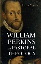 William Perkins on Pastoral Theology