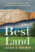 The Best Land – Four Hundred Years of Love and Betrayal on Oneida Territory