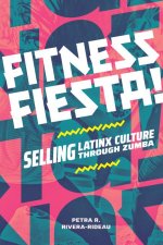 Fitness Fiesta! – Selling Latinx Culture through Zumba