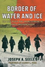 Border of Water and Ice – The Yalu River and Japan`s Empire in Korea and Manchuria