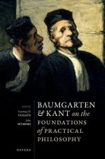 Baumgarten and Kant on the Foundations of Practical Philosophy (Hardback)