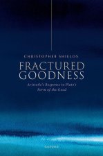 Fractured Goodness Aristotle's Response to Plato's Form of the Good (Hardback)