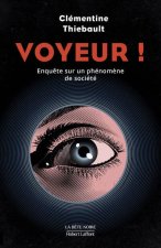 Voyeur ! L'oeil au judas - Enquête sur un phénomène de société