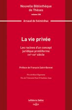 La vie privée : les racines d'un concept juridique protéiforme. XVIe-XIXe siècle. Volume 238