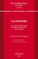 La vie privée : les racines d'un concept juridique protéiforme. XVIe-XIXe siècle. Volume 238