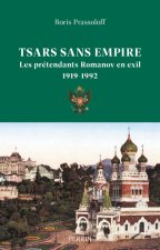 Tsars sans empire - Les prétendants Romanov en exil, 1919-1992