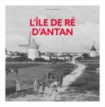 L'ÎLE DE RÉ D'ANTAN - NOUVELLE ÉDITION