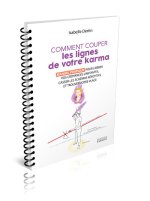 Comment couper les lignes de votre karma - Manuel pratique pour libérer vos croyances limitantes, casser les schémas répétitifs et t