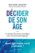 Décider de son âge - Les dernières découvertes scientifiques pour rester jeune + longtemps