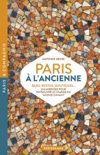 Paris à l'ancienne. Bars, restos, boutiques - 100 adresses pour retrouver le monde d'avant