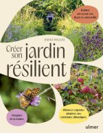 Créer son jardin résilient - Alliances végétales adaptées aux variations climatiques - S'inspirer de la nature - Habiter un cocon