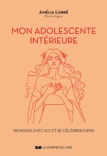 Mon adolescente intérieure - Guérir ses blessures d'ado et faire la paix avec le passé
