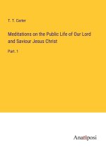 Meditations on the Public Life of Our Lord and Saviour Jesus Christ