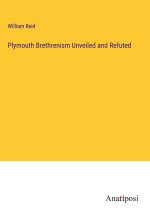 Plymouth Brethrenism Unveiled and Refuted