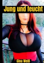 Jung und feucht