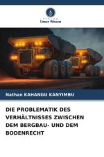 DIE PROBLEMATIK DES VERHÄLTNISSES ZWISCHEN DEM BERGBAU- UND DEM BODENRECHT